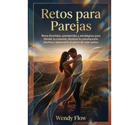 Retos para Parejas: Retos divertidos, entretenidos y estratégicos para blindar tu conexión, dominar la comunicación afectiva y redescubrir el placer de estar juntos.