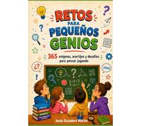RETOS PARA PEQUEÑOS GENIOS: 365 enigmas, acertijos y desafíos para pensar jugando