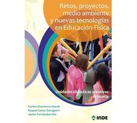 Retos, Proyectos, Medio Ambiente y Nuevas Tecnologias En Educacion Fisica(Unidades Didacticas creativas Primaria): Unidades didácticas creativas primaria (EDUCACIÓN FÍSICA)