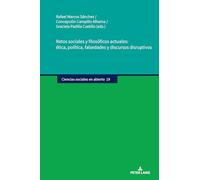 Retos sociales y filosóficos actuales: ética, política, falsedades y discursos disruptivos: Ética, Política, Falsedades Y Discursos Disruptivos: 19 (Ciencias sociales en abierto)