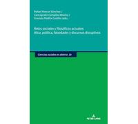 Retos sociales y filosóficos actuales: ética, política, falsedades y discursos disruptivos: Ética, Política, Falsedades Y Discursos Disruptivos: 19 (Ciencias sociales en abierto)