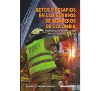 Retos y desafIos en los Cuerpos de Bomberos de Colombia: Mejorando la eficiencia del servicio público esencial