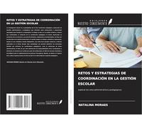 RETOS Y ESTRATEGIAS DE COORDINACIÓN EN LA GESTIÓN ESCOLAR: explorar los retos administrativos y pedagógicos