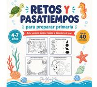 Retos y Pasatiempos para Preparar Primaria: Cuaderno de verano para niños de 4 a 7 años con más de 40 actividades de trazos, conteo, atención, lógica, creatividad, laberintos y busca y encuentra.