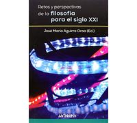 Retos Y Perspectivas De La Filosofía Para El Siglo XXI (Autores, Textos y Temas. Filosofía)