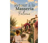 Retour à la Masseria Falcone: Un roman feel good et féminin où une seconde chance bouleverse un destin. Une histoire de résilience, de reconstruction, ... de famille et d'espoir, au cœur de l'Italie