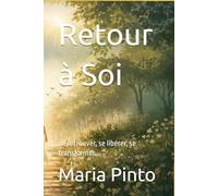Retour à Soi: Se retrouver, se libérer, se transformer.