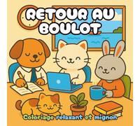 Retour au Boulot - Coloriage Relaxant et Mignon pour Adultes: Illustrations cozy et pleines d’humour sur la reprise du travail, pour se détendre, ... - Coloriage Cozy pour Adultes et Ados)
