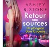 Retour Aux Sources Vol. 2 : Un Plongeon Dans La Source - Une Nouvelle Érotique