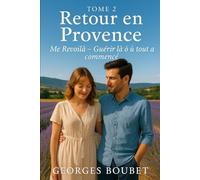 Retour en Provence - Tome 2 : Me Revoilà: Guérir là où tout a commencé (Saga Provençale - Retour en Provence)