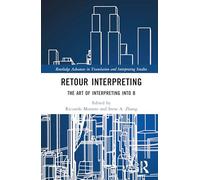 Retour Interpreting: The Art of Interpreting into B (Routledge Advances in Translation and Interpreting Studies)