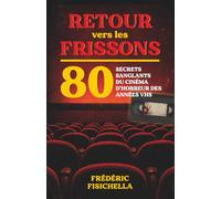 RETOUR vers les FRISSONS: 80 secrets sanglants du cinéma d’horreur des années VHS