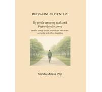 RETRACING LOST STEPS My gentle recovery workbook Pages of rediscovery: Ideal for elderly people, individuals with stroke, dementia, and other disabilities