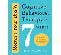 Retrain Your Brain: Cognitive Behavioral Therapy in 7 Weeks