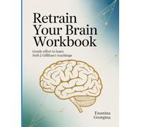 Retrain Your Brain Workbook: Gentle Effort to Learn Seth J. Gillihan's Teachings