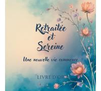 Retraitée et sereine, Une nouvelle vie commence: Livre d’or | 21,59 x 21,59 cm |100 Pages, joliment illustrées | Départ retraite