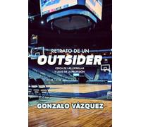 Retrato de un outsider: Cerca de las estrellas y lejos de la profesión (Baloncesto para leer)