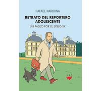 Retrato del reportero adolescente: Un paseo por el siglo XX (SIN COLECCION)