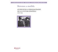 Retratos a medida: Entrevistas a personalidades de la cultura española (1907-1958): 51 (Colección Obra Fundamental)