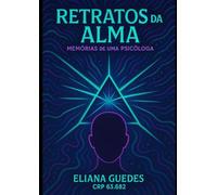 RETRATOS DA ALMA - Memórias de uma Psicóloga por Eliana Guedes