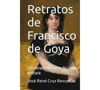 Retratos de Francisco de Goya: 213 obras maestras de la pintura (Arte)