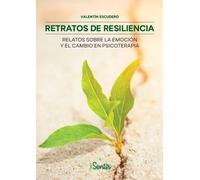 Retratos de resiliencia. Relatos sobre la emoción y el cambio en psicoterapia