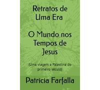 Retratos de Uma Era - O Mundo nos Tempos de Jesus: (Uma viagem a Palestina do primeiro século) (Coleção Universo Clássico: Tradução, História e Reflexão)
