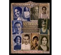 Retratos del pasado cinematográfico de Cuba.: Cinematografía Silente Cubana.