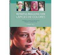 Retratos realistas con lápices de colores: Aprenda a dibujar retratos fieles a la realidad. (DIBUJAR Y PINTAR)