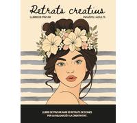 Retrats creatius per pintar: Llibre per treballar la creativitat a través de la pintura de retrats. Trobaràs cares de dones, amb flors, peixos i més. ... ideal per a trobar la calma i reduir l'estrès