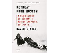 Retreat from Moscow: A New History of Germany's Winter Campaign, 1941-1942