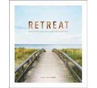 Retreat: Sanctuary and Self-Care for Every Day