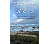 Retreat to Nature: A 5-Day Mindfulness Journal for Travelers and Nature Lovers