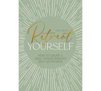 Retreat Yourself: How to create a truly transformative self-led retreat