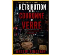 Rétribution de la Couronne de Verre: Un thriller policier à haut risque mêlant trahison, surveillance et effondrement d'un empire clandestin (Philadelphie après la tombée de la nuit)