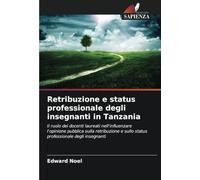 Retribuzione e status professionale degli insegnanti in Tanzania: Il ruolo dei docenti laureati nell'influenzare l'opinione pubblica sulla retribuzione e sullo status professionale degli insegnanti