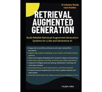Retrieval Augmented Generation: Build Reliable Retrieval-Augmented Generation Systems for LLMs and Generative AI