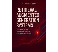 Retrieval-Augmented Generation Systems: Architecture, Implementation, and Optimization