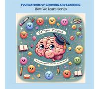 Retrieval Practice: Actively Remembering What We Already Learned (Foundations of Growing and Learning: How We Learn Series)