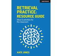 Retrieval Practice: Resource Guide: Ideas & activities for the classroom