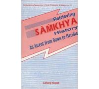 Retrieving Samkhya History: An Ascent from Dawn to Meridan: No.11 (Contemporary Researches in Hindu Philosophy & Religion, No.11)