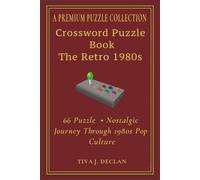 Retro 1980s Crossword Puzzle Book: A Nostalgic 66 Puzzle Journey Through 1980s Pop Culture - 66 Puzzle Book - Solution Pages - A PREMIUM PUZZLE COLLECTION (The Nostalgia Crossword Collection)