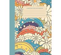 Retro 70s Composition Notebook: Groovy Floral Rainbow Cover with Wide Ruled Pages for School, Work & Journaling