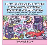 Retro 80s Coloring Book for Adults: Relive the Decade of Neon, Boomboxes, and Roller Skates: Nostalgic Illustrations of Cassette Tapes, Arcade Machines, and Vintage Cars to Fuel Your 80s Passion