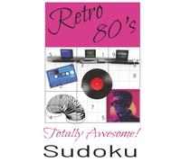 Retro 80's Totally Awesome Sudoku: Sudoku for Adults / 55+ Puzzles / 110 Pages / 6 x 9