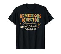 Retro Admissions Director Nadie Sabe lo Que Hago Gracioso Camiseta