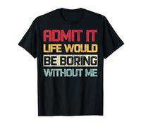 Retro Admit It Life Would Be Boring Without Me Funny Diching Camiseta