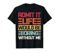 Retro Admit It Life Would Be Boring Without Me Funny Diching Camiseta