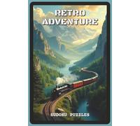 Retro Adventure Sudoku Puzzles: Sudoku Puzzles for Retro Adventure | Help Calm the Mind, Relax, Focus and Explore | 6x9 inches, 120 pages | 80 Puzzles ... Adventure Seekers (Wanderlust Sudoku Series)