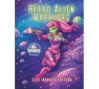 Retro Alien Warriors Left-Handed Edition: A Retro Sci-Fi Coloring Book Featuring Alien Warrior Women, Futuristic Worlds, and Vintage Space Pin-Up Style (Retro Monster & Sci-Fi Comics)